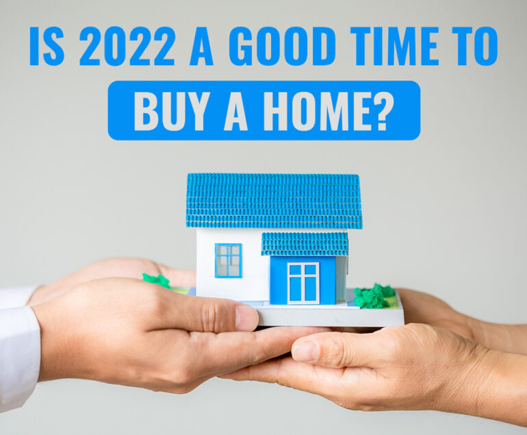 Is 2022 a Good Time To Buy a Home