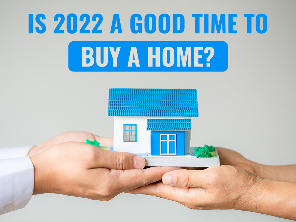 Is 2022 a Good Time To Buy a Home