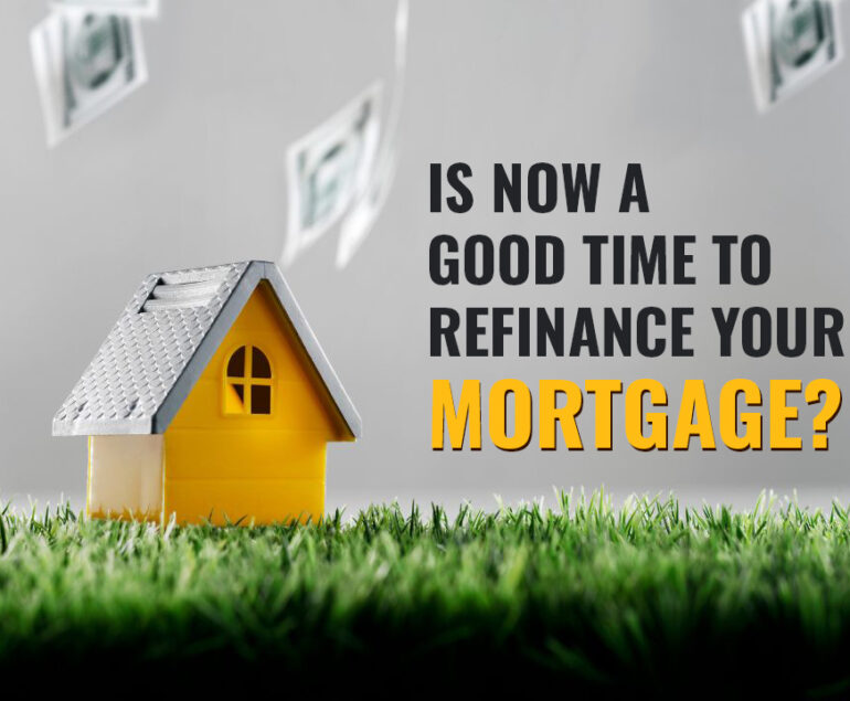 Is Now a Good Time to Refinance Your Mortgage?