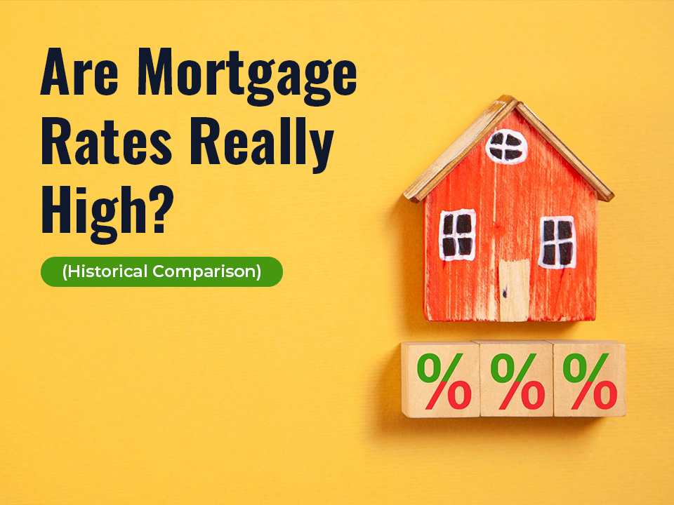 Are Mortgage Rates Really High A Historical Comparison