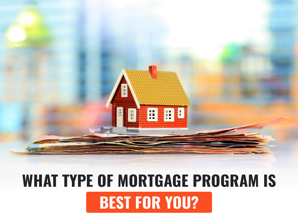 What Type of Mortgage Program Is Best for You