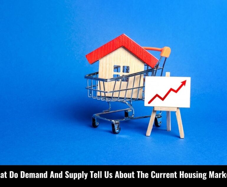 What Do Demand And Supply Tell Us About the Current Housing Market?