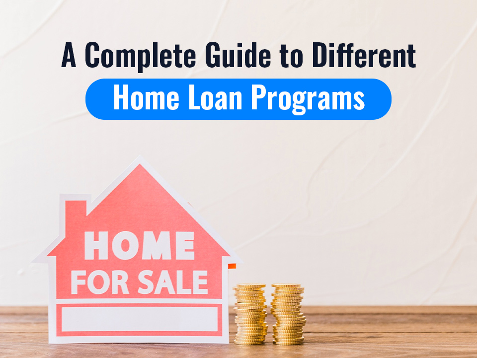 A Complete Guide To Different Home Loan Programs