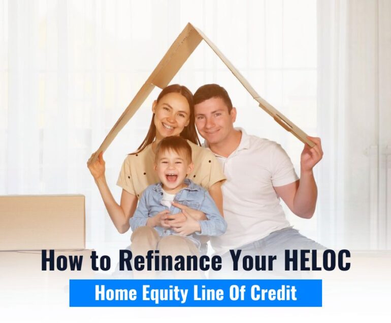 How To Refinance Your HELOC (Home Equity Line Of Credit